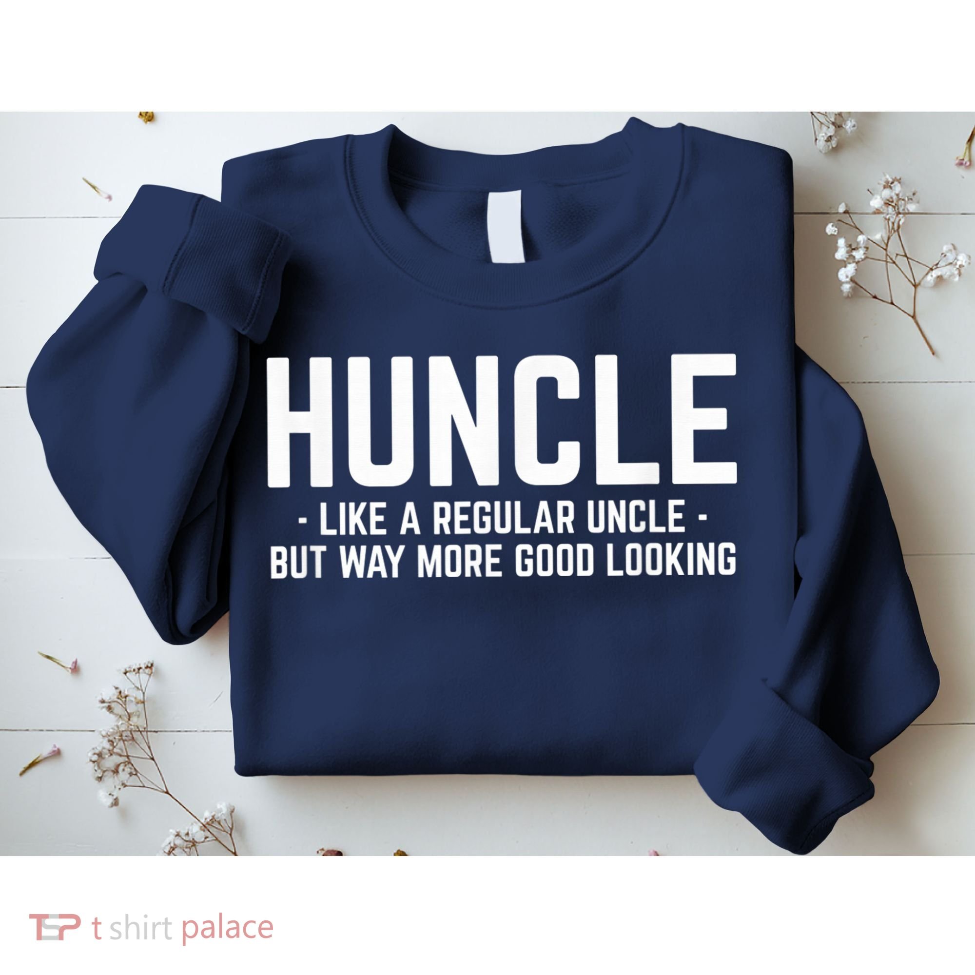 Huncle Like Regular Uncle Way More Good Looking Funny Sweatshirt