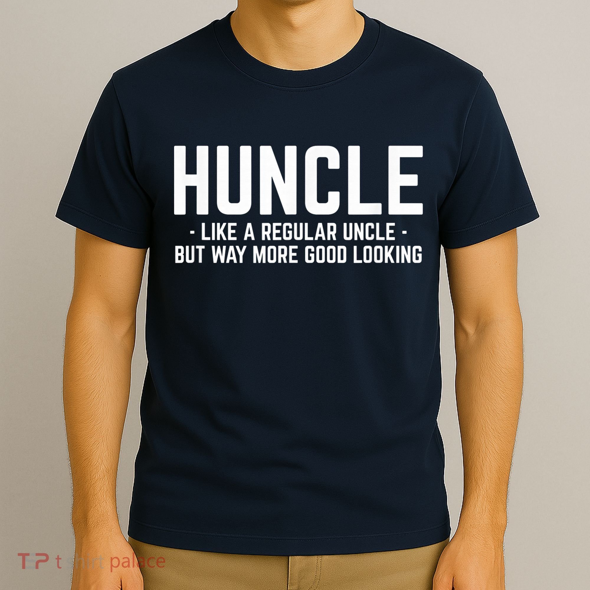 Huncle Like Regular Uncle Way More Good Looking Funny T-Shirt