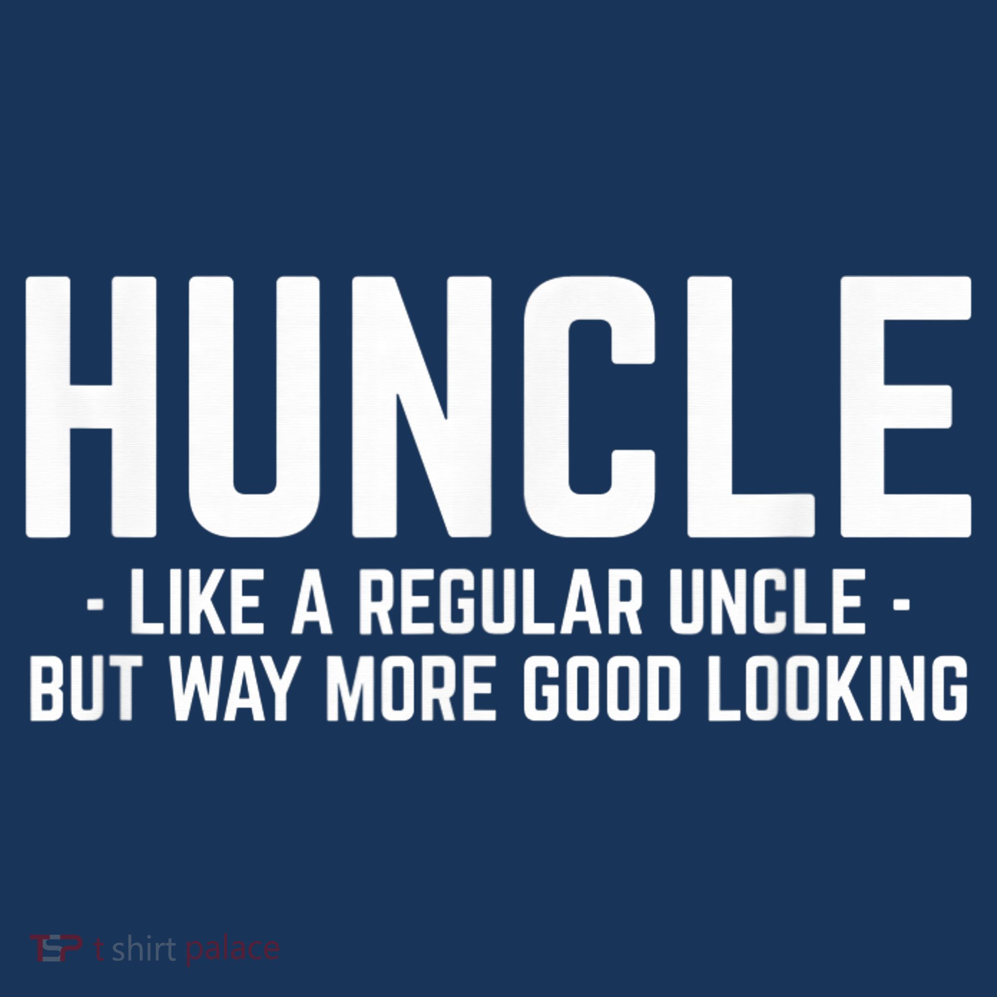Huncle Like Regular Uncle Way More Good Looking Funny T-Shirt
