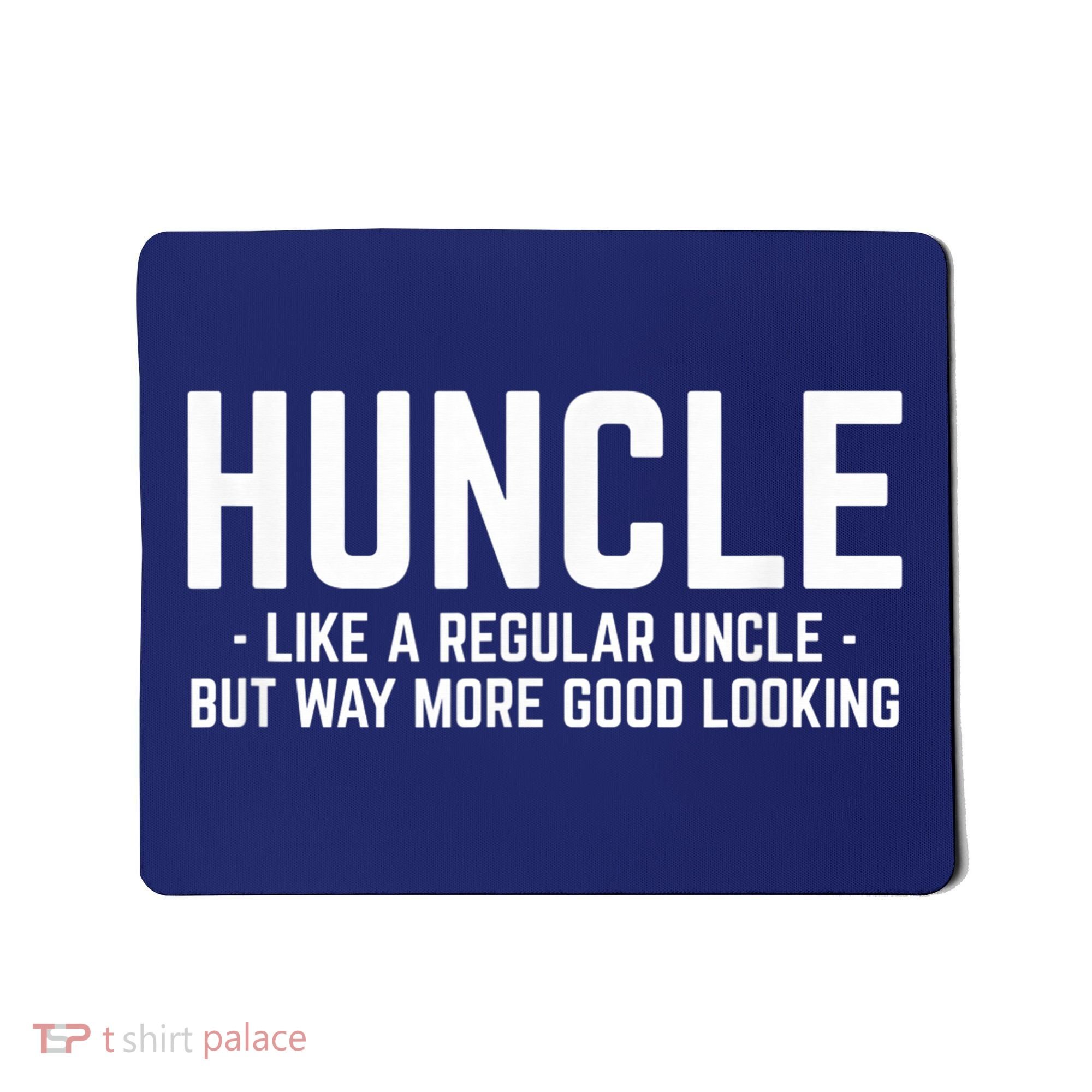 Huncle Like Regular Uncle Way More Good Looking Funny Mousepad