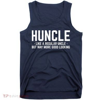 Huncle Like Regular Uncle Way More Good Looking Funny Tank Top