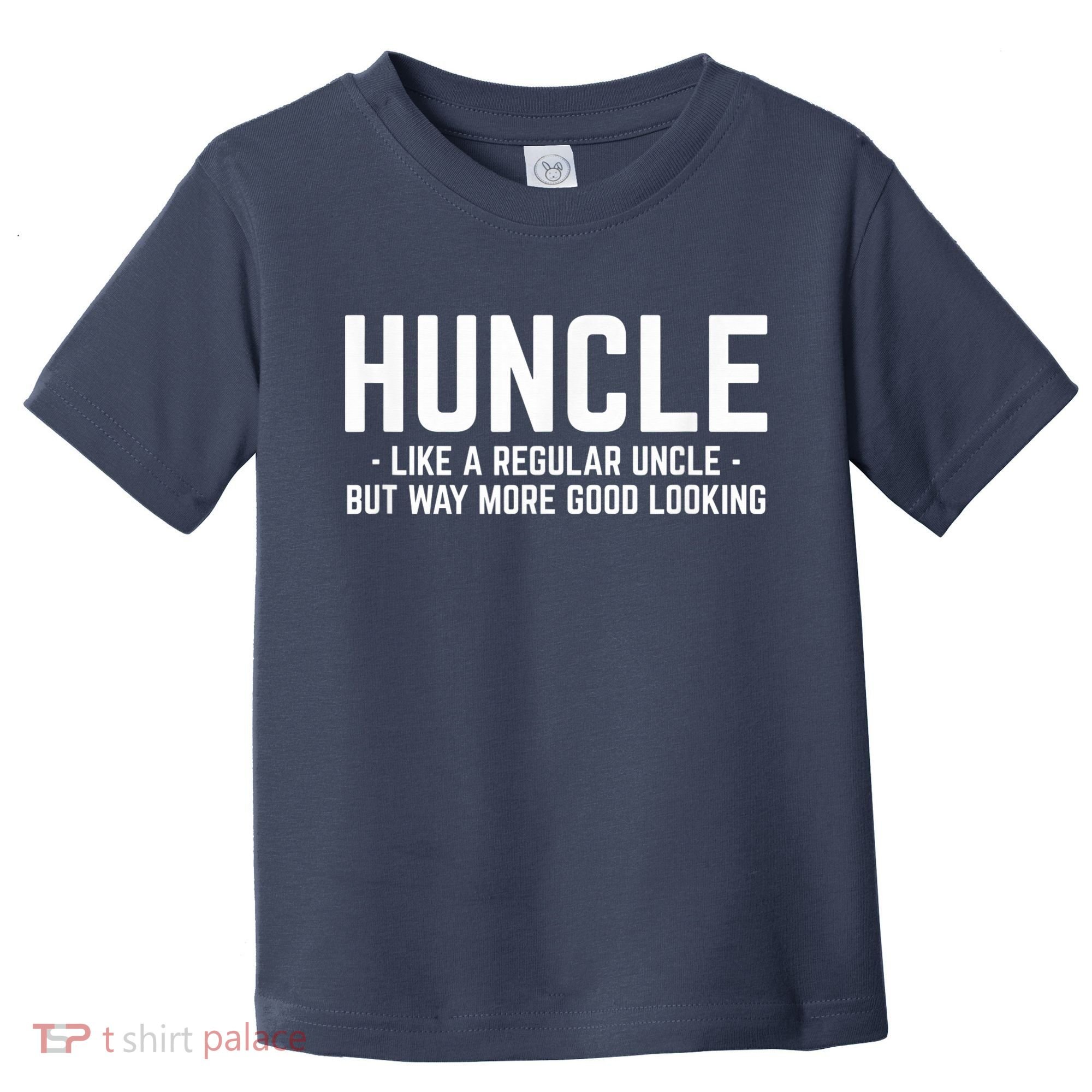 Huncle Like Regular Uncle Way More Good Looking Funny Toddler T-Shirt