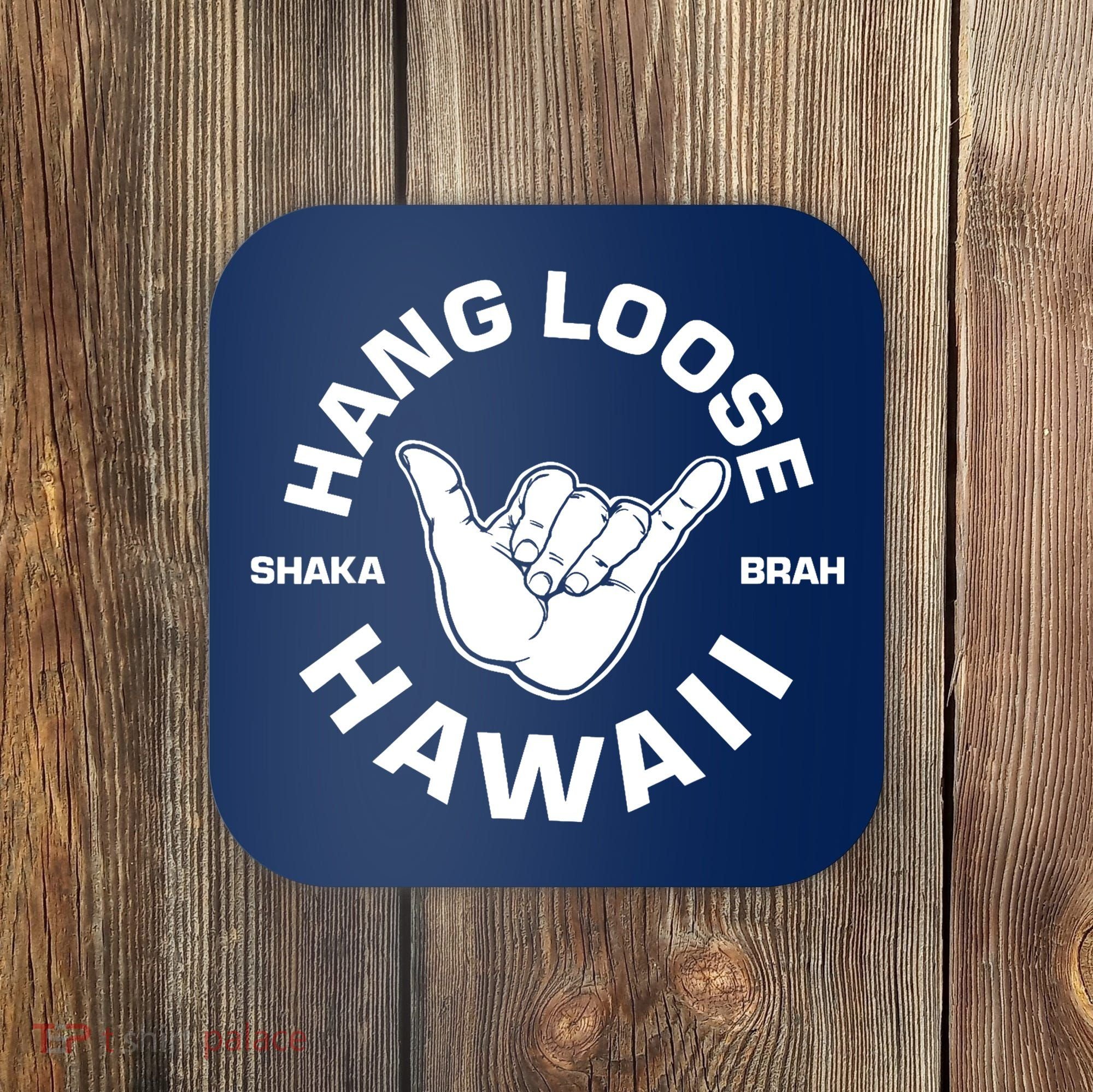 Hang Loose Shaka Brah funny Hang Loose Hawaiian Coaster