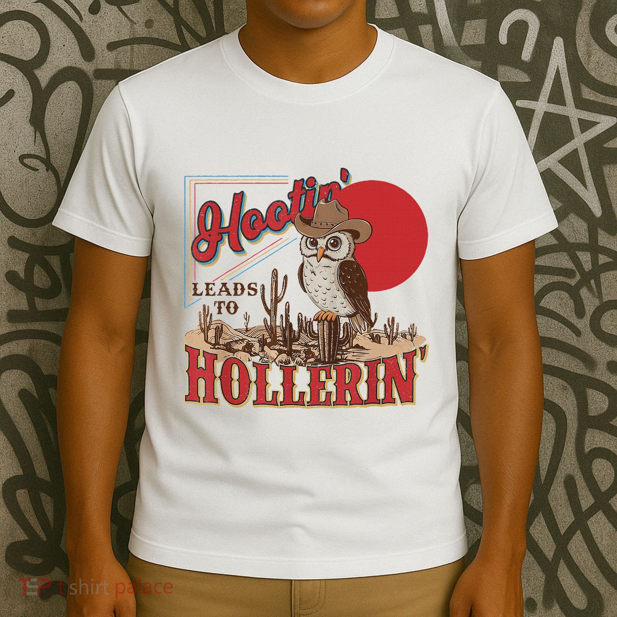 Hootin Leads To Hollerin Owl Cowboy Western Owl Cowboy T-Shirt