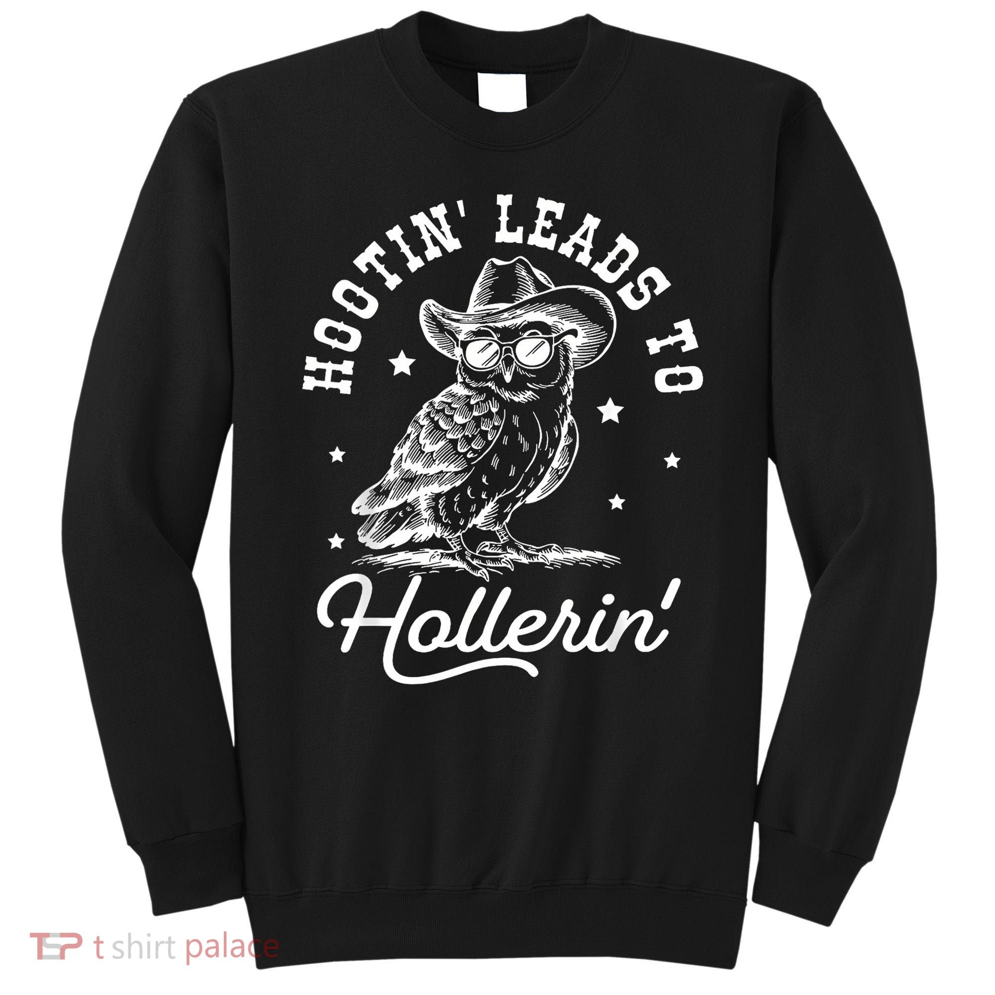 Hootin Leads To Hollerin Sweatshirt