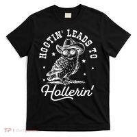 Hootin Leads To Hollerin T-Shirt thumb 0