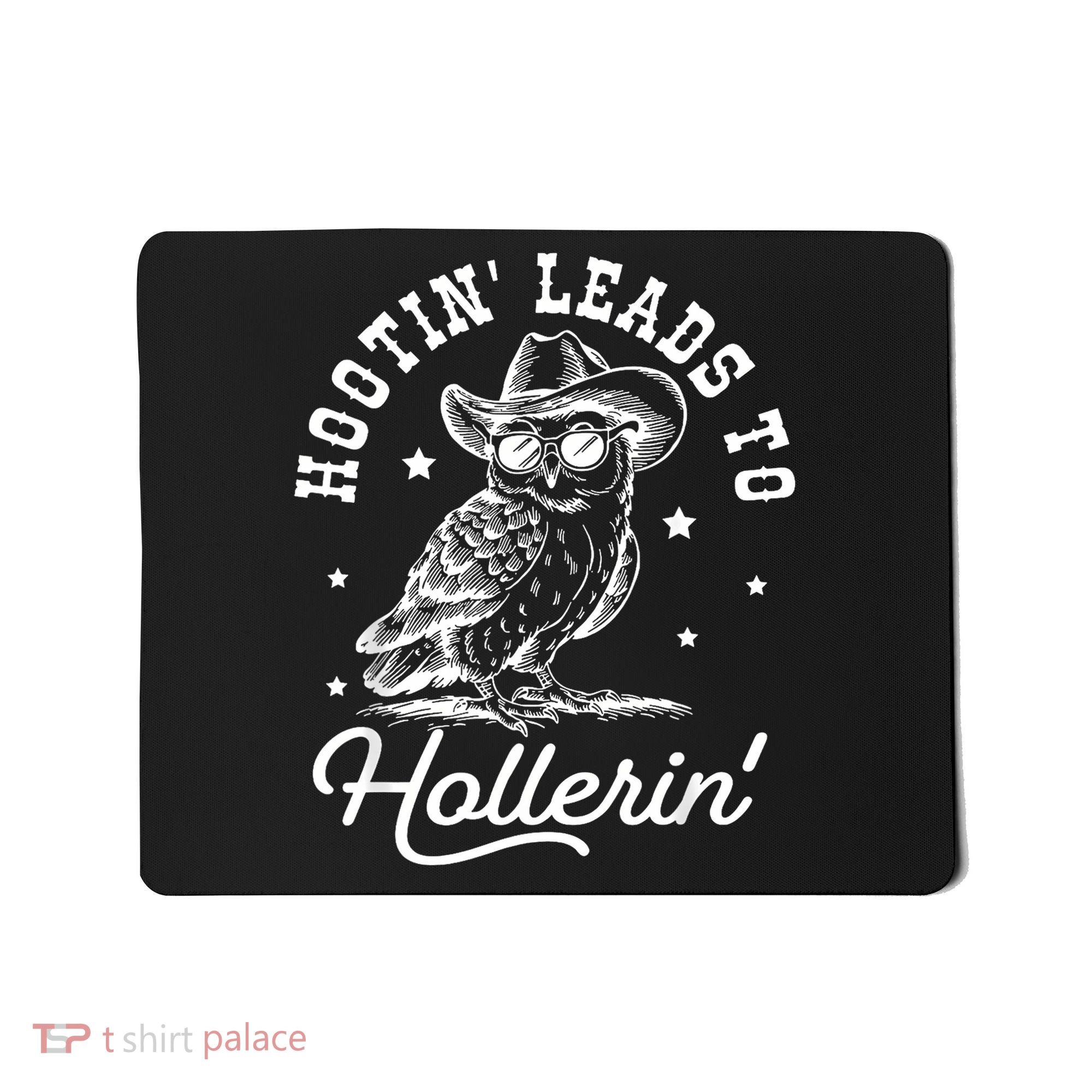 Hootin Leads To Hollerin Mousepad
