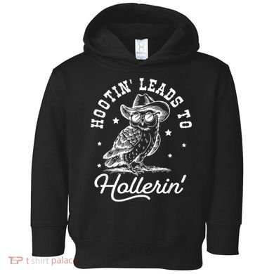 Hootin Leads To Hollerin Toddler Hoodie