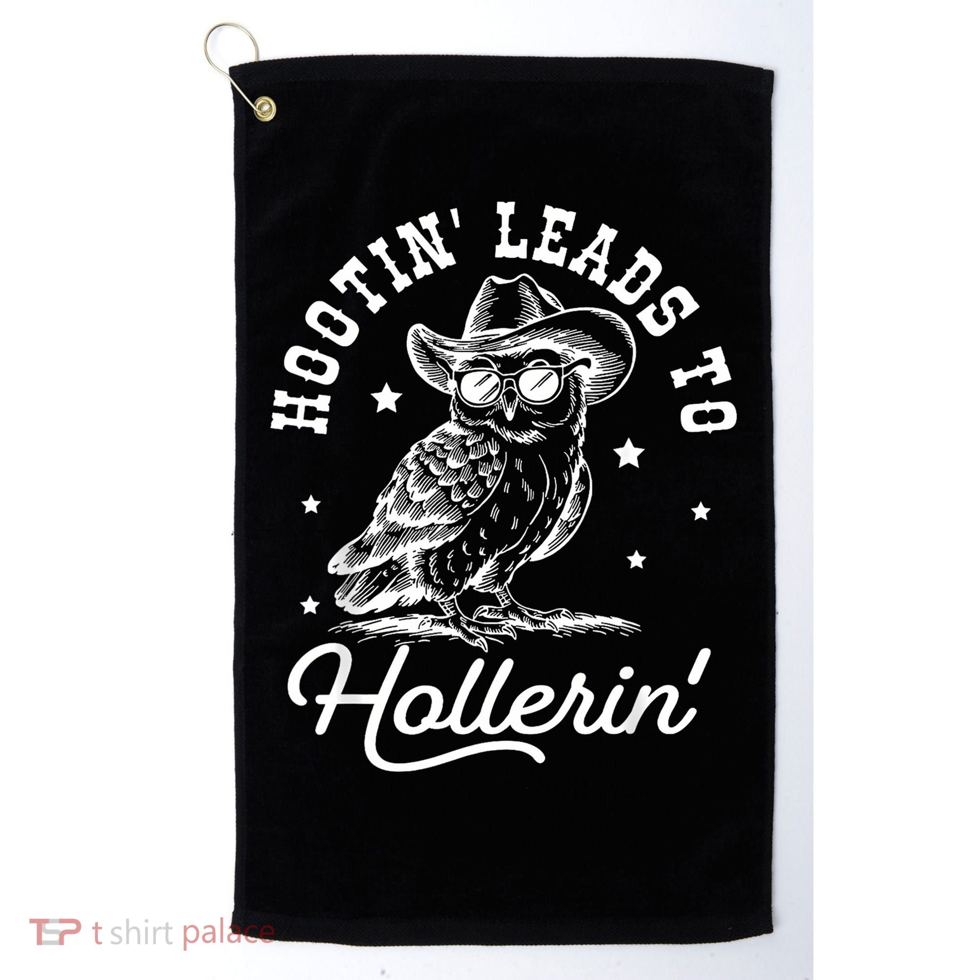 Hootin Leads To Hollerin Golf Towel