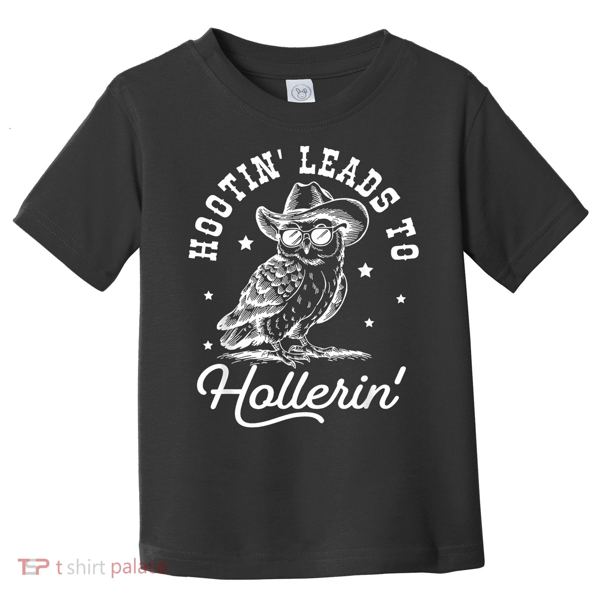 Hootin Leads To Hollerin Toddler T-Shirt