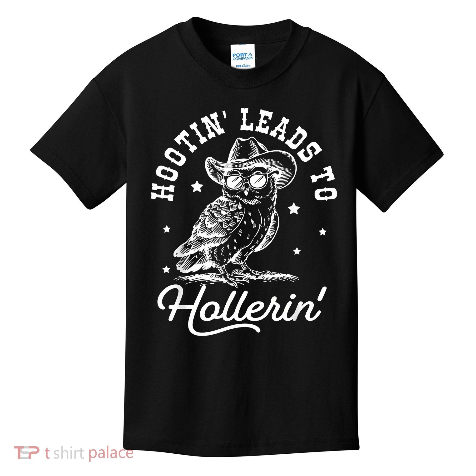Hootin Leads To Hollerin Kids T-Shirt