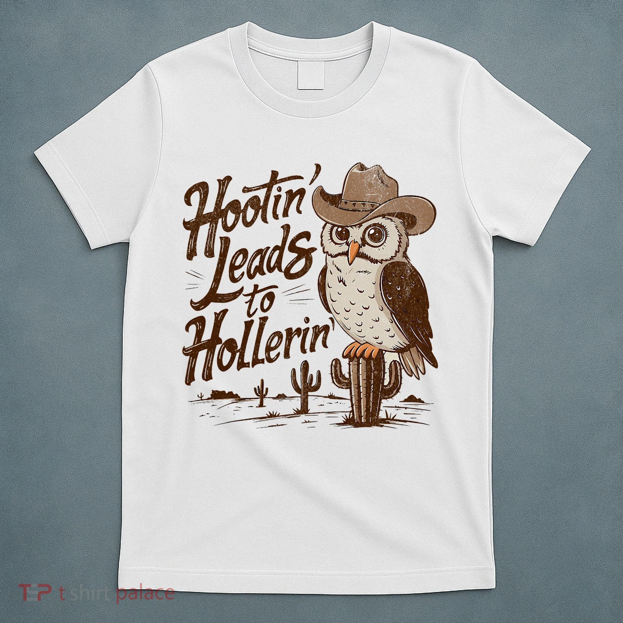 Hootin Leads To Hollerin Western Cowboy Owl Funny Saying T-Shirt