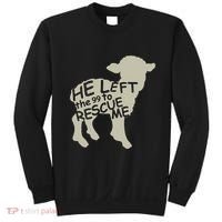 He Left The 99 To Rescue Me Religious Christian Sweatshirt thumb 0