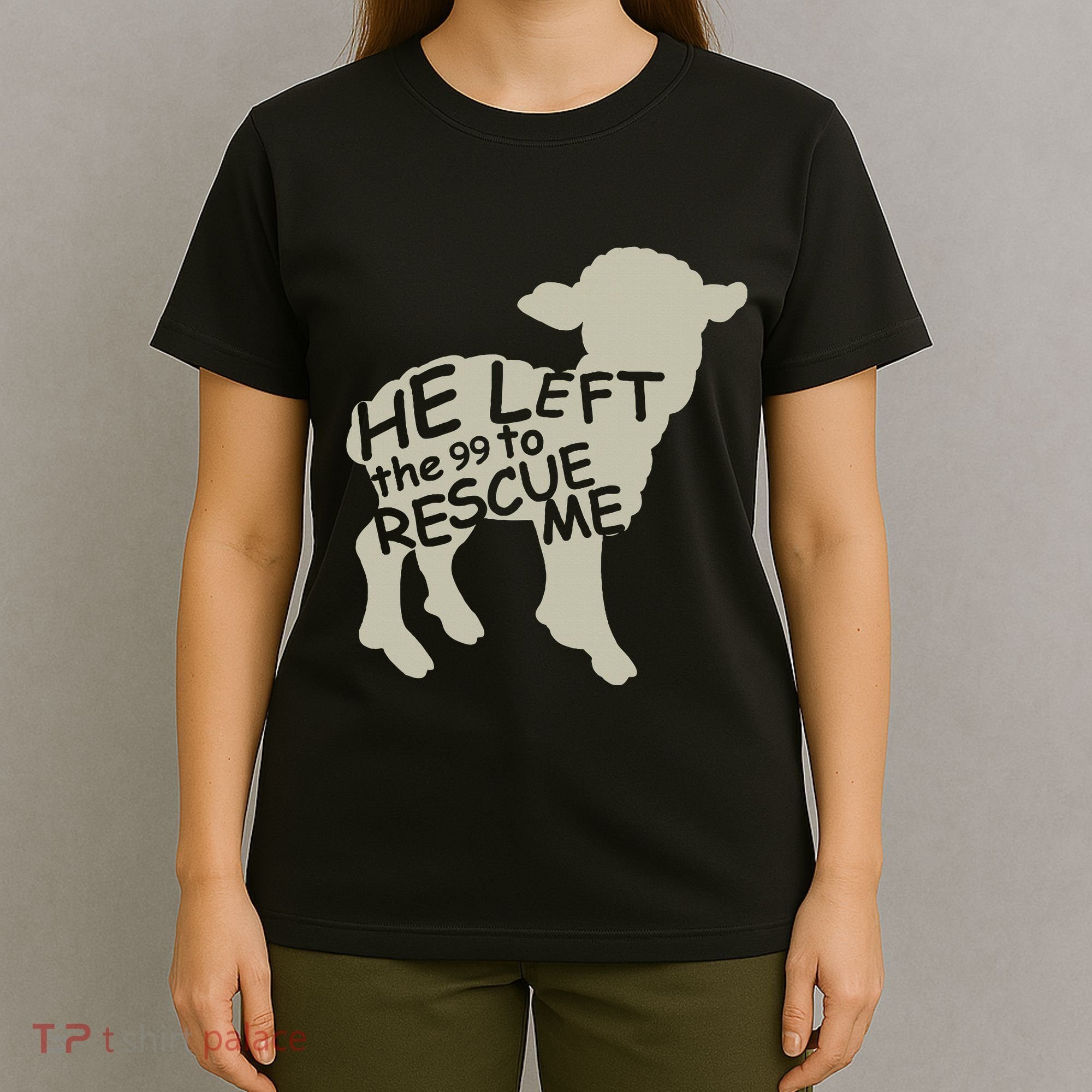 He Left The 99 To Rescue Me Religious Christian T-Shirt