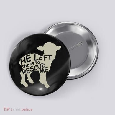 He Left The 99 To Rescue Me Religious Christian Button
