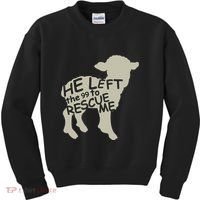 He Left The 99 To Rescue Me Religious Christian Kids Sweatshirt thumb 0