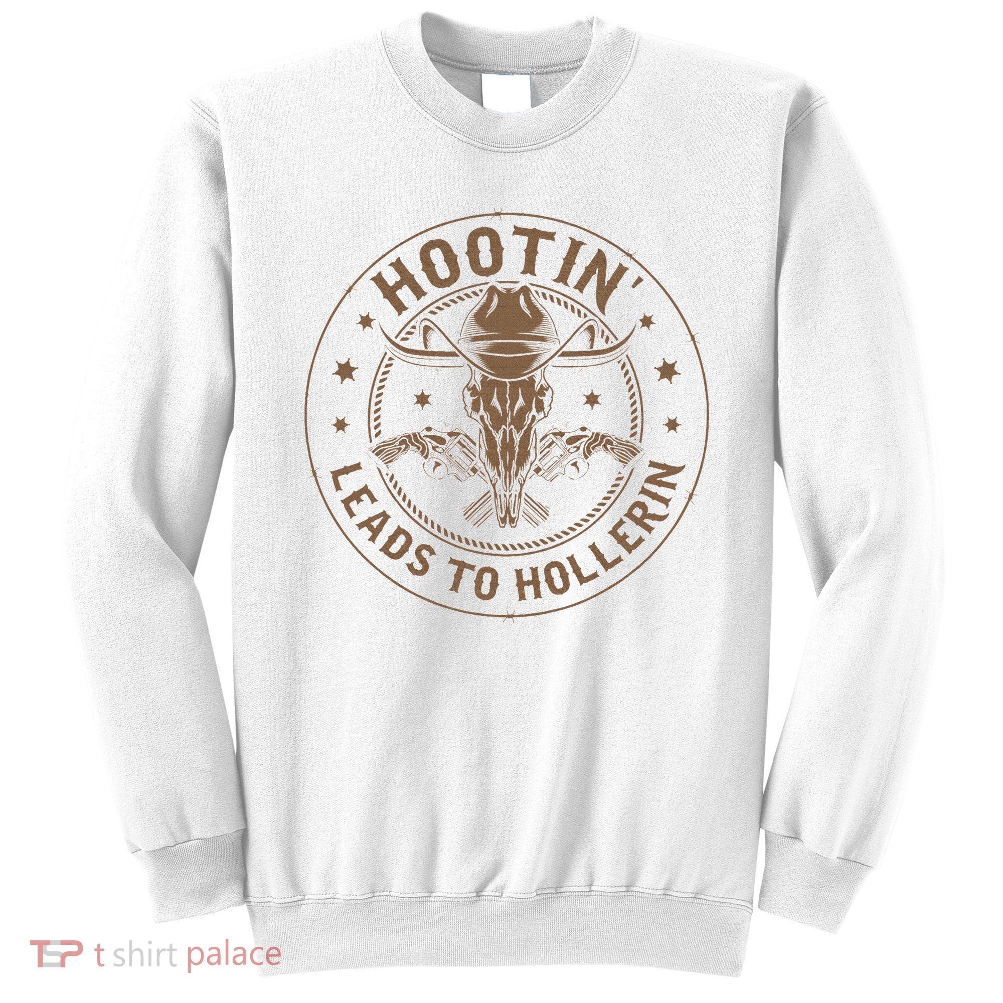 Hootin Leads To Hollerin Sweatshirt