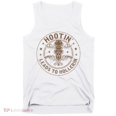 Hootin Leads To Hollerin Tank Top