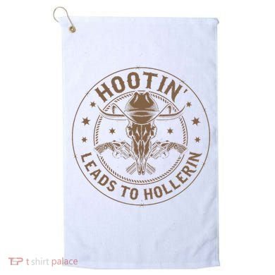 Hootin Leads To Hollerin Golf Towel