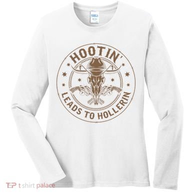 Hootin Leads To Hollerin Women's Long Sleeve Shirt