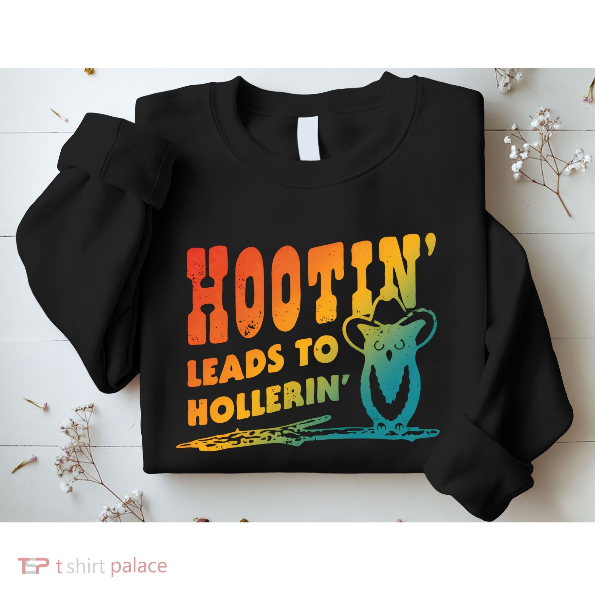 Hootin Leads To Hollerin Sweatshirt
