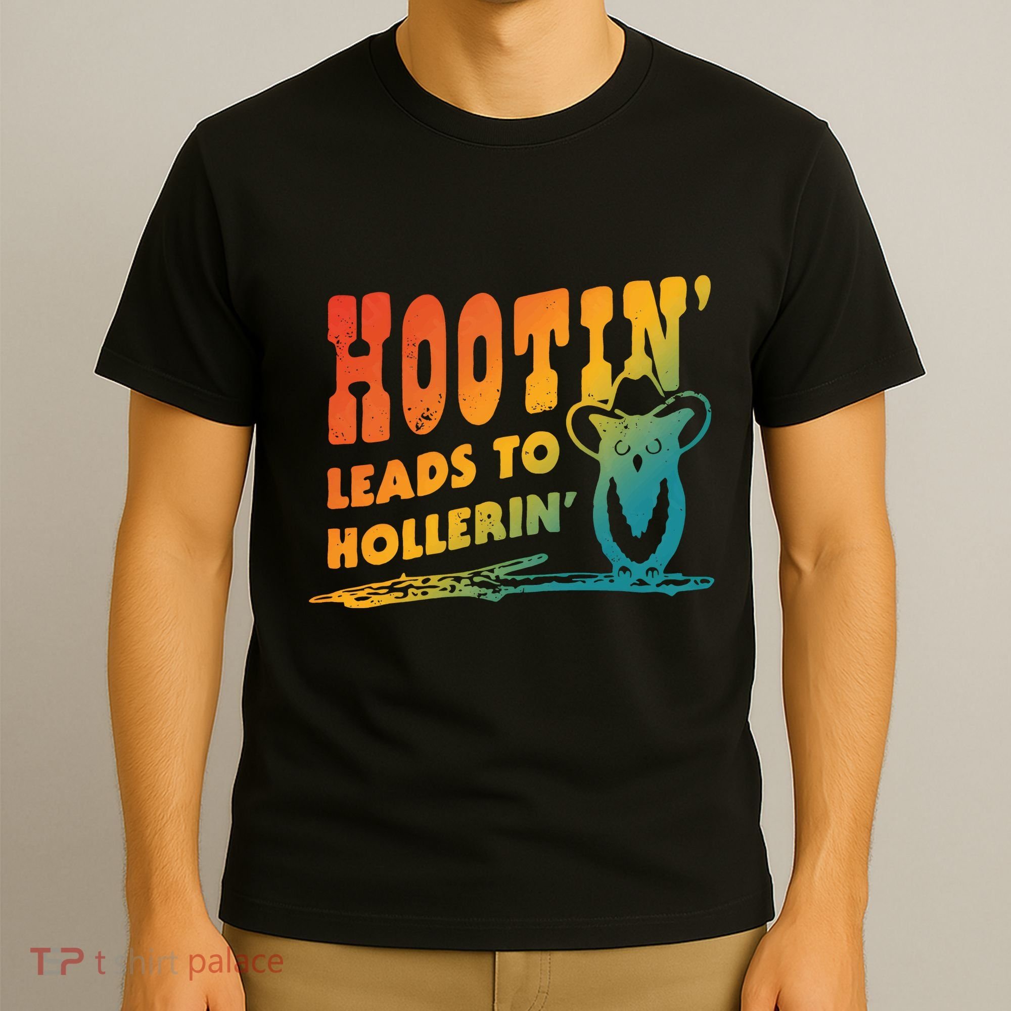Hootin Leads To Hollerin T-Shirt