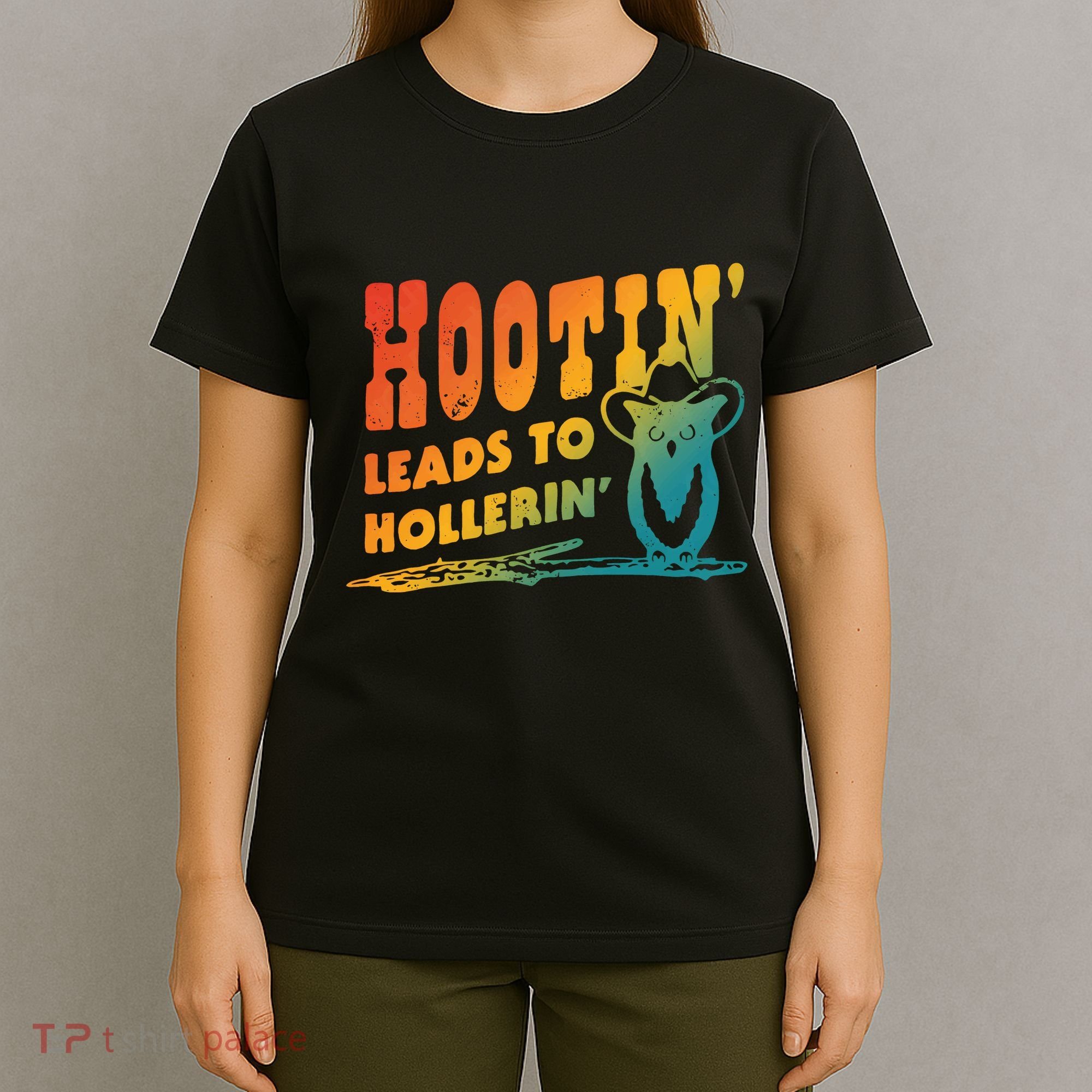 Hootin Leads To Hollerin T-Shirt