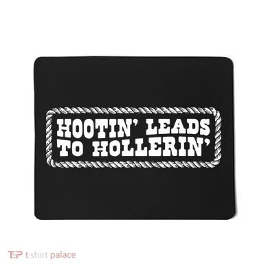 Hootin Leads To Hollerin Mousepad