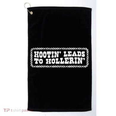 Hootin Leads To Hollerin Golf Towel