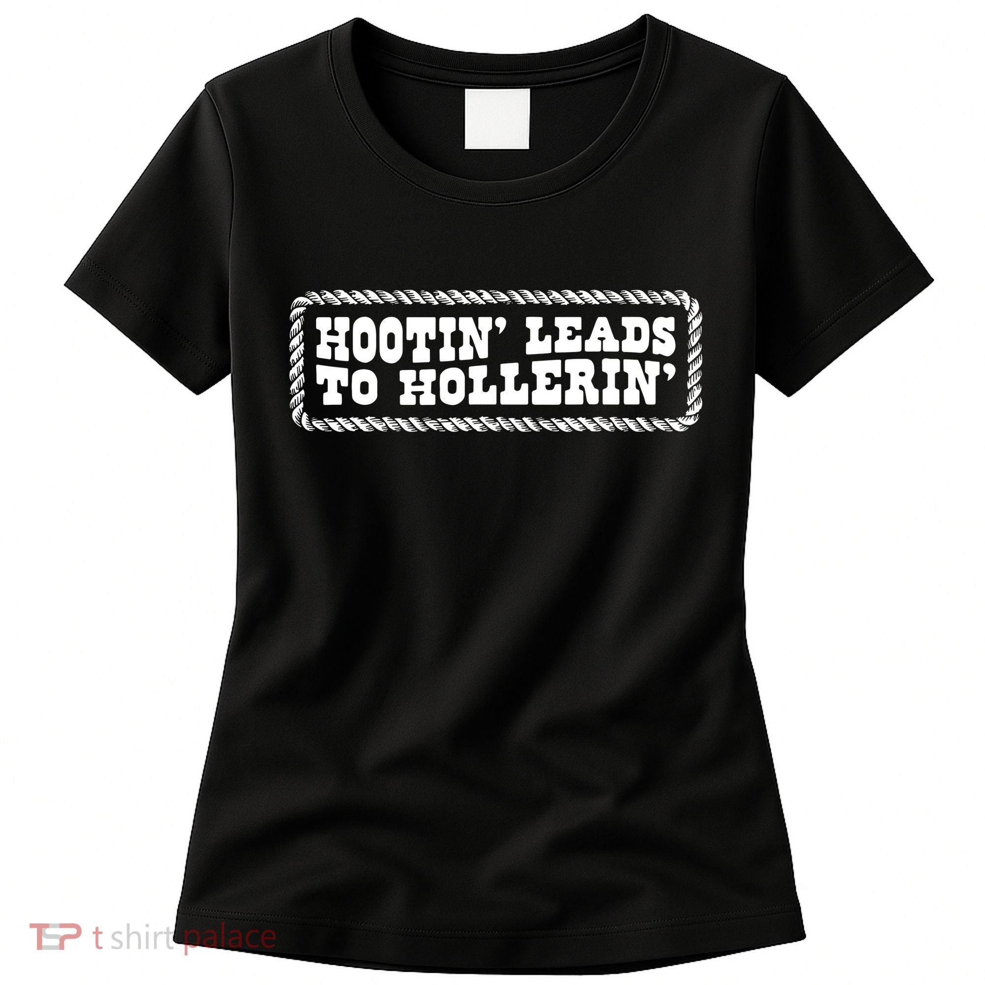 Hootin Leads To Hollerin Women's T-Shirt