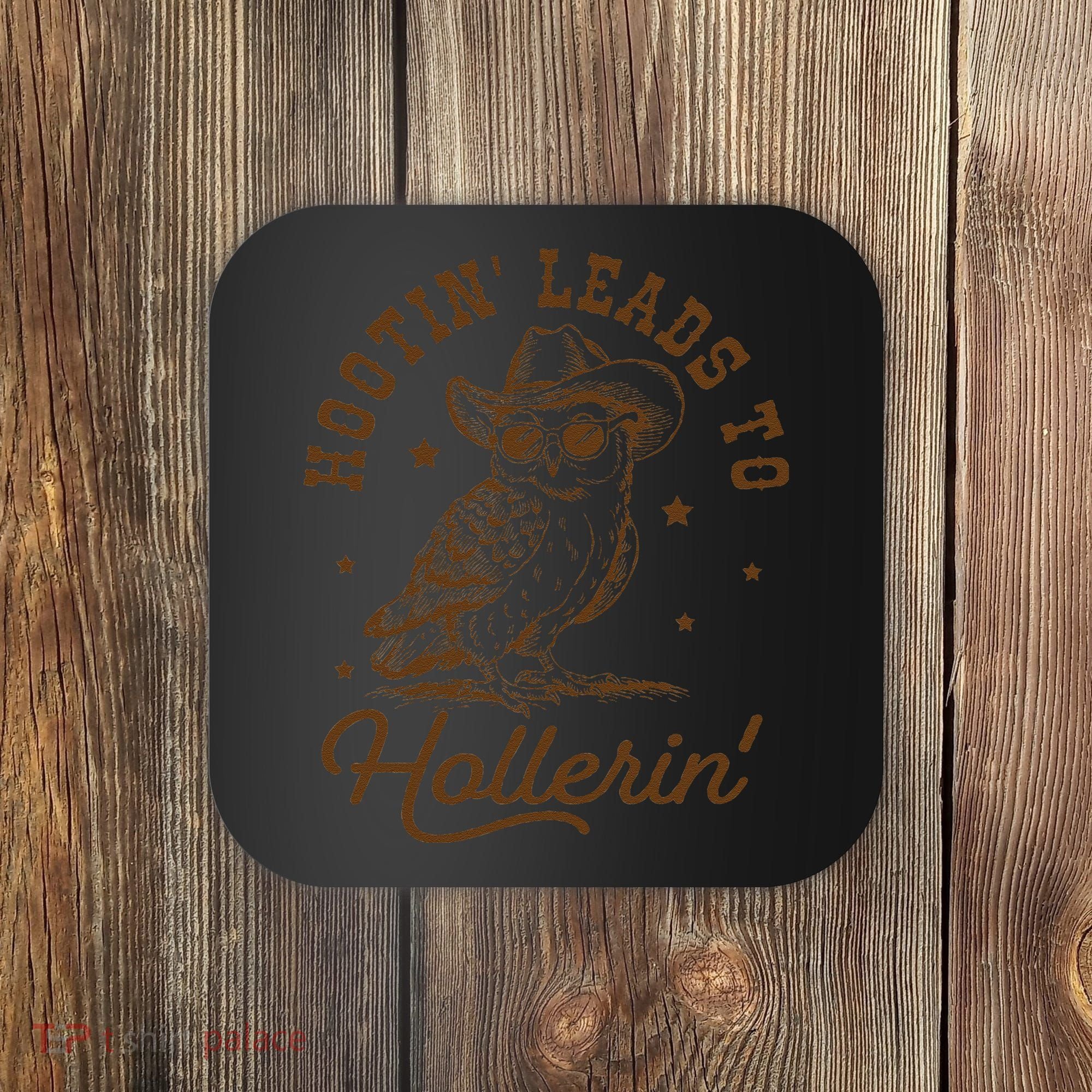 Hootin Leads To Hollerin Gift Coaster