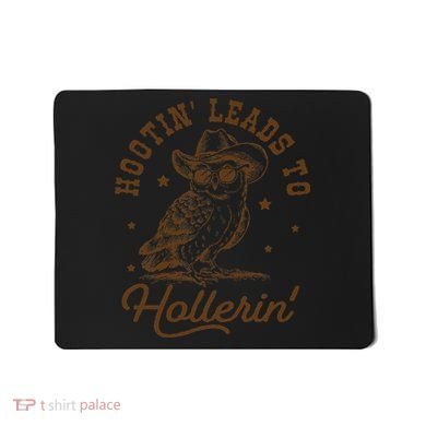Hootin Leads To Hollerin Gift Mousepad