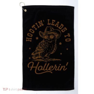 Hootin Leads To Hollerin Gift Golf Towel