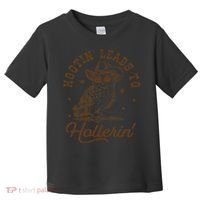 Hootin Leads To Hollerin Gift Toddler T-Shirt thumb 0