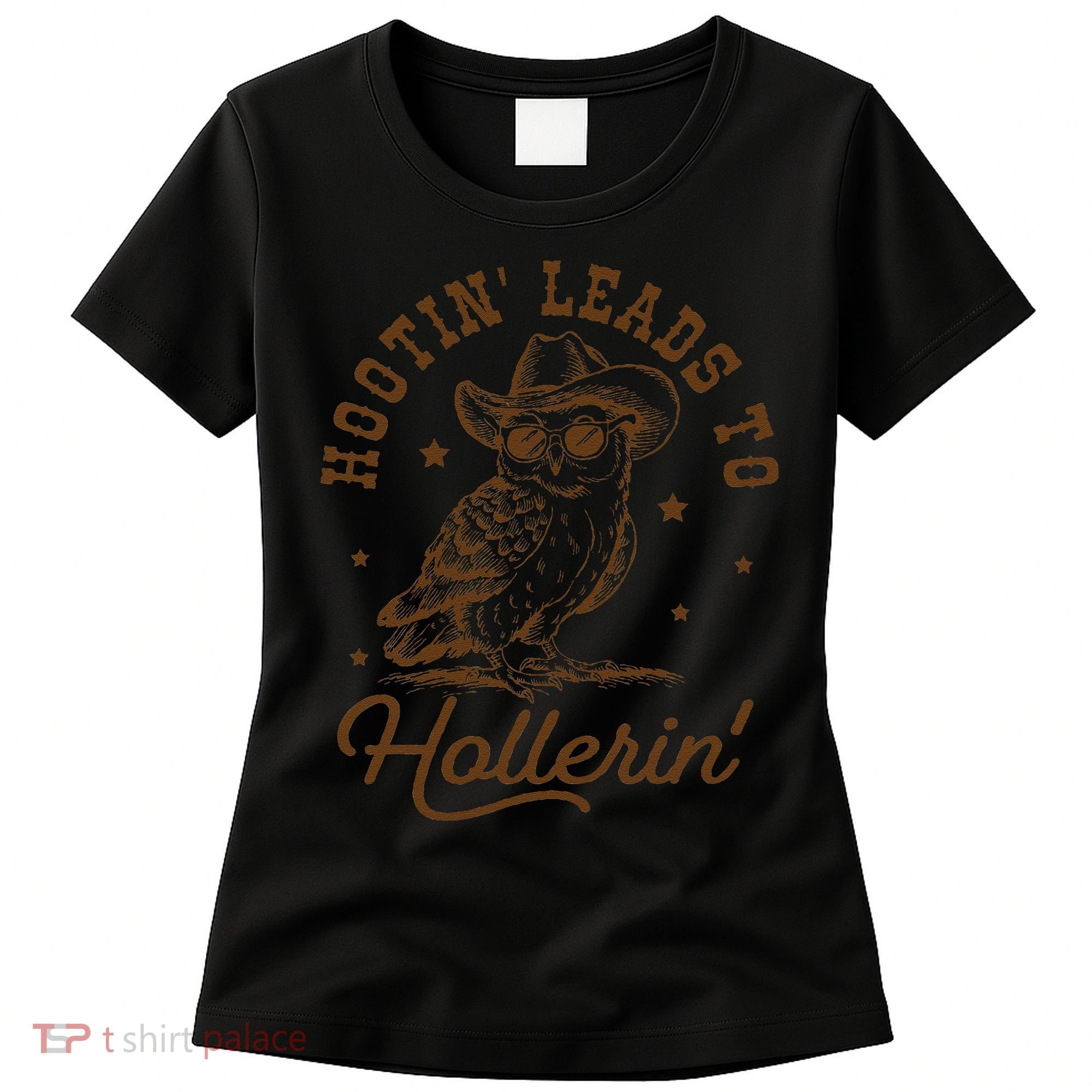 Hootin Leads To Hollerin Gift Women's T-Shirt