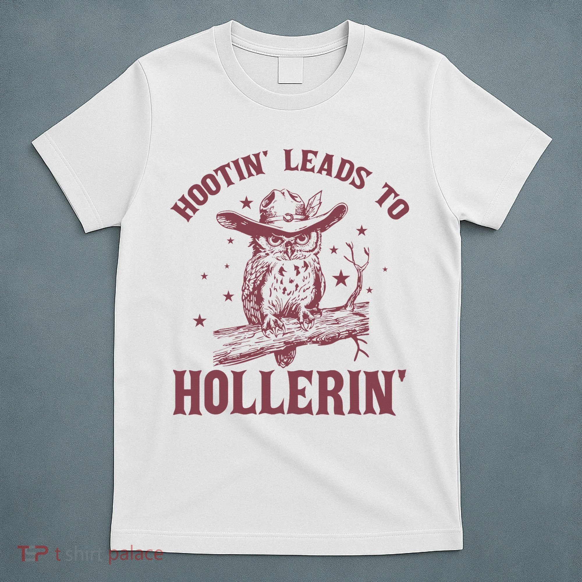 Hootin' Leads To Hollerin' T-Shirt
