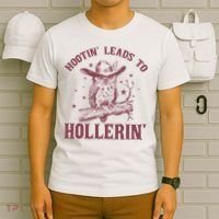 Hootin' Leads To Hollerin' T-Shirt thumb 6