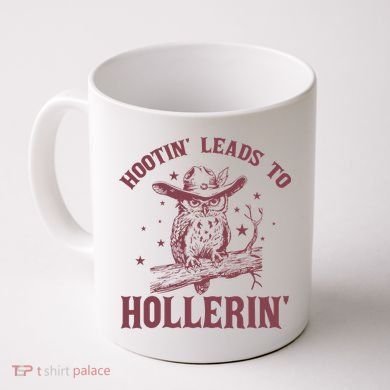 Hootin' Leads To Hollerin' Coffee Mug