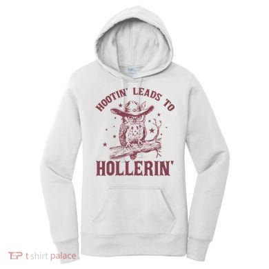 Hootin' Leads To Hollerin' Women's Hoodie