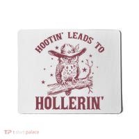 Hootin' Leads To Hollerin' Mousepad thumb 0