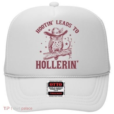 Hootin' Leads To Hollerin' Hat