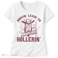 Hootin' Leads To Hollerin' Women's T-Shirt thumb 0