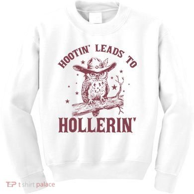 Hootin' Leads To Hollerin' Kids Sweatshirt