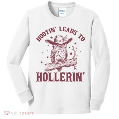 Hootin' Leads To Hollerin' Kids Long Sleeve Shirt