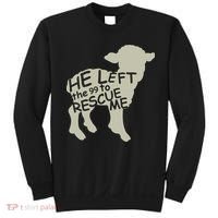 He Left The 99 To Rescue Me Religious Christian  Sweatshirt thumb 0