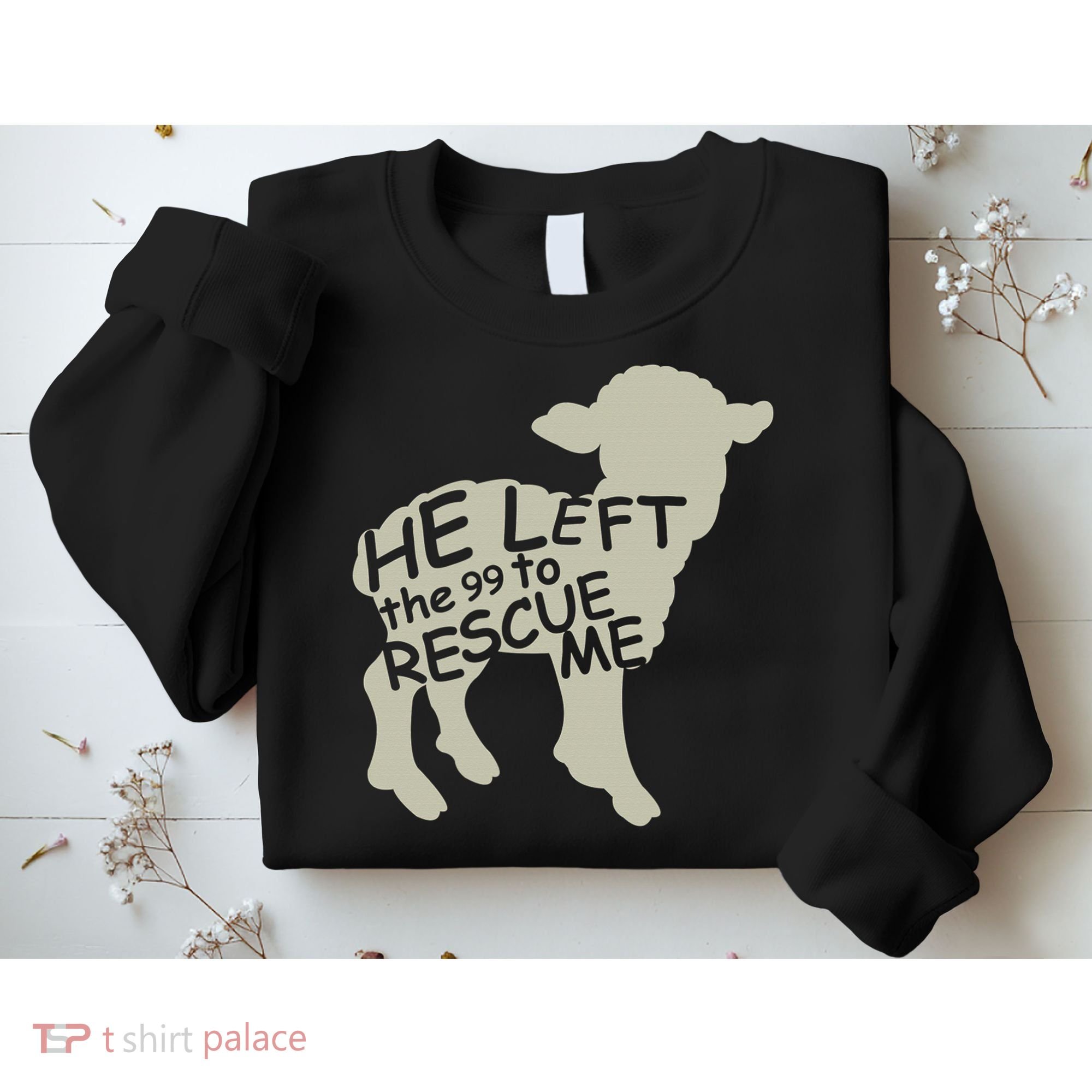 He Left The 99 To Rescue Me Religious Christian  Sweatshirt