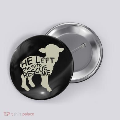 He Left The 99 To Rescue Me Religious Christian  Button