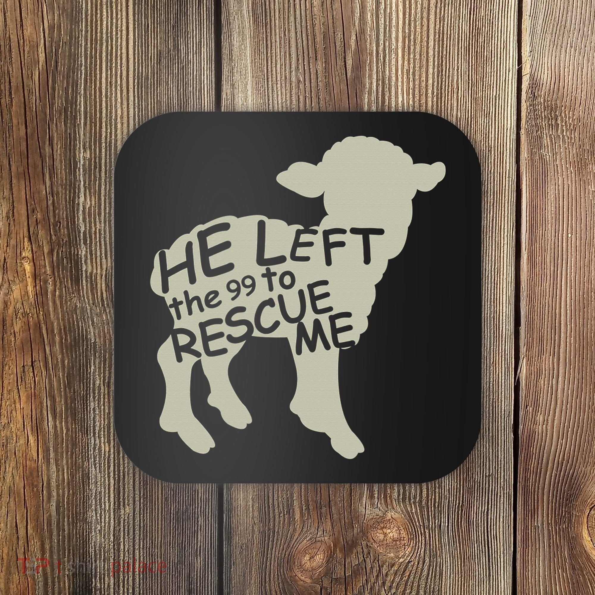 He Left The 99 To Rescue Me Religious Christian  Coaster