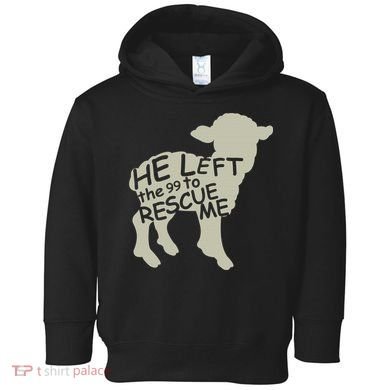 He Left The 99 To Rescue Me Religious Christian  Toddler Hoodie