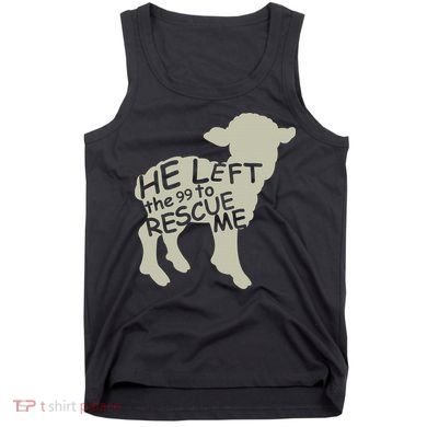He Left The 99 To Rescue Me Religious Christian  Tank Top